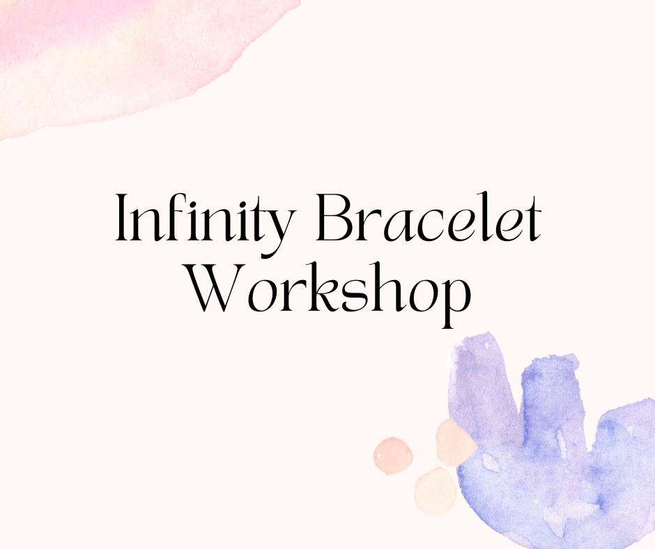 Infinity Bracelet Workshop with Shelley
