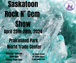 Saskatoon Spring 2024 Saskatoon Rock N' Gem Show
