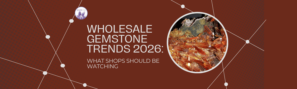 Wholesale Gemstone Trends 2026: What Shops Should Be Watching