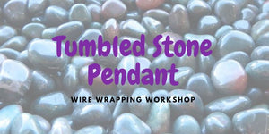 Tumbled Stone Pendant Wrapping Workshop
