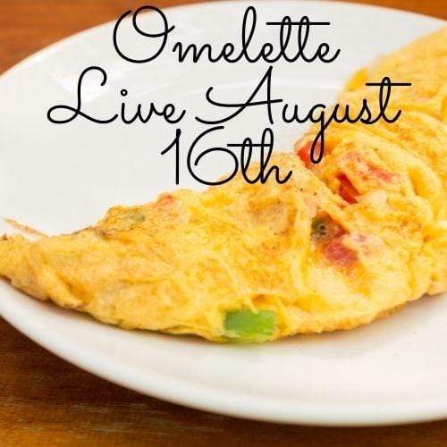 13319 Omelette Live August 16th, 2021